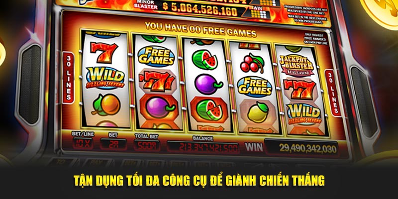 Tận dụng tối đa công cụ để giành chiến thắng